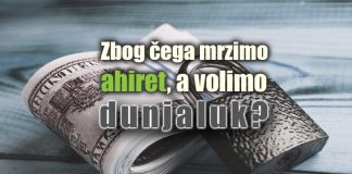Zbog čega mrzimo onaj svijet a volimo dunjaluk? zbog cega mrzimo ahiret, a volimo dunjaluk