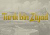 Tarik ibn Zijad – muslimanski vojskovođa koji je otvorio vrata Andaluzije